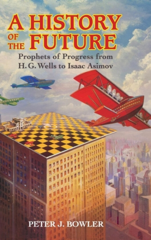 A History of the Future av Peter J. Bowler (Hardcover)