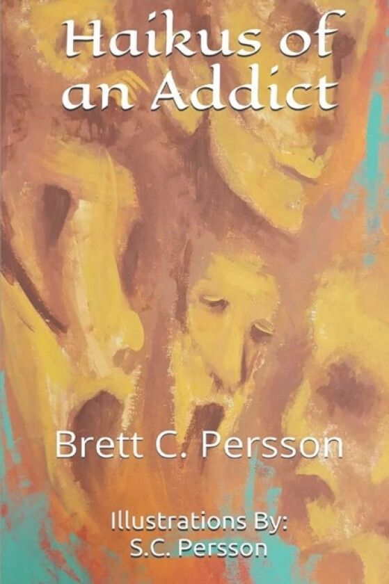 Haikus of an Addict av Brett C Persson (Paperback)
