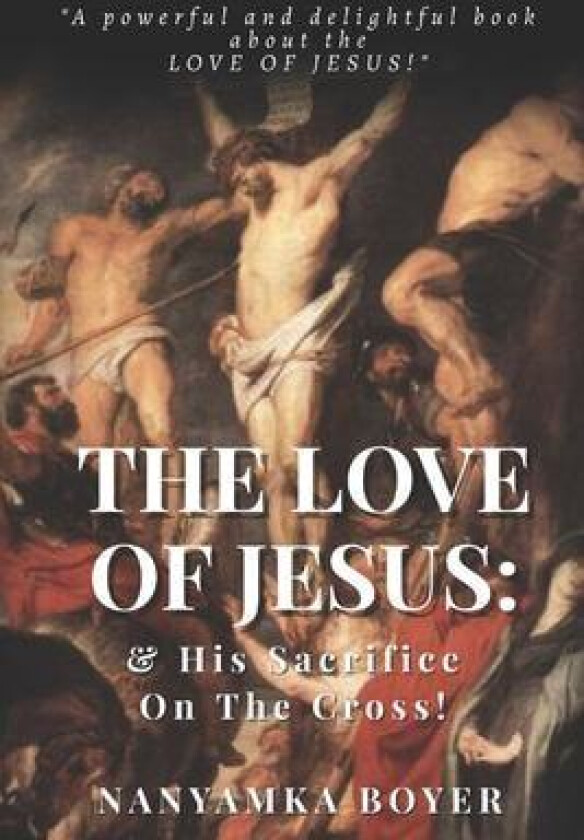The Love Of Jesus av Nanyamka a Boyer (Paperback)
