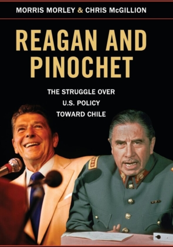 Reagan and Pinochet av Morris Morley, Chris McGillion (Hardcover)