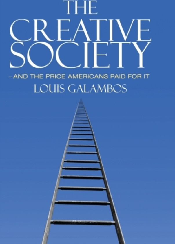 The Creative Society – and the Price Americans Paid for It av Louis Galambos (Hardcover)