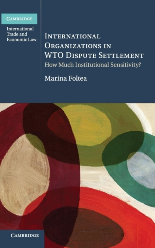 International Organizations in WTO Dispute Settlement av Marina Foltea (Hardcover)