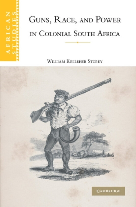 Guns, Race, and Power in Colonial South Africa av William Kelleher Storey (Paperback)
