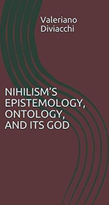 Nihilism's Epistemology, Ontology, and Its God av Valeriano Diviacchi (Paperback)