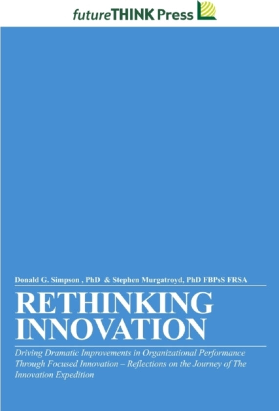 Rethinking Innovation - Driving Dramatic Improvements in Organizational Performance Through Focused Innovation av Fbpss Frsa Stephen PhD Murgatroyd, Donald G PhD Simpson (Paperback)