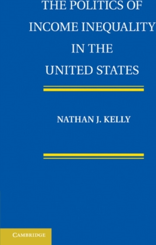 The Politics of Income Inequality in the United States av Nathan J. Kelly (Paperback)