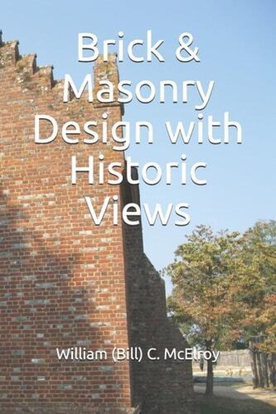 Brick & Masonry Design with Historic Views av William C McElroy (Paperback)