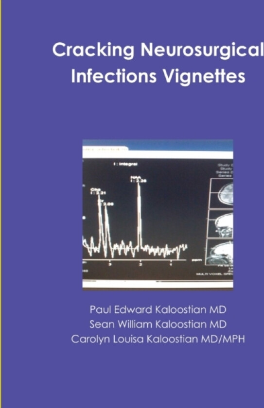 Cracking Neurosurgical Infections Vignettes av Paul Edward Kaloostian MD, Sean William Kaloostian MD, Carolyn Louisa Kaloostian MD/MPH (Paperback)