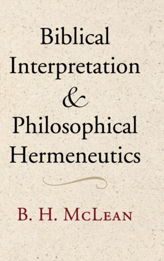Biblical Interpretation and Philosophical Hermeneutics av B.H. McLean (Hardcover)
