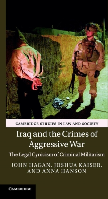 Iraq and the Crimes of Aggressive War av John Hagan, Joshua Kaiser, Anna Hanson (Hardcover)