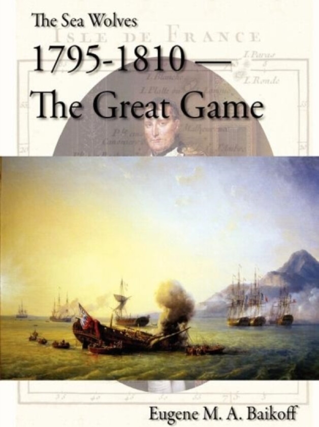 The Sea Wolves 1795 - 1810 - The Great Game av Eugene M a Baikoff (Paperback)