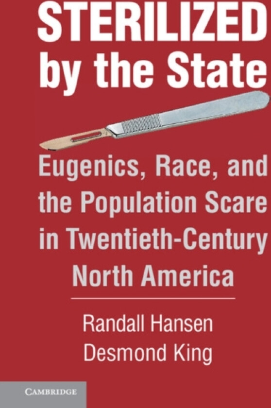 Sterilized by the State av Randall Hansen, Desmond King (Hardcover)