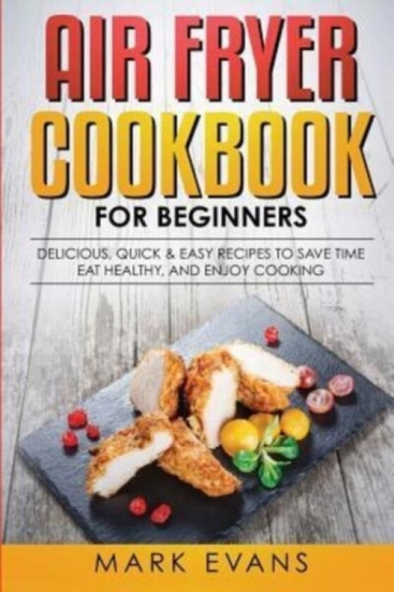 Air Fryer Cookbook for Beginners av Mark Evans (Paperback)