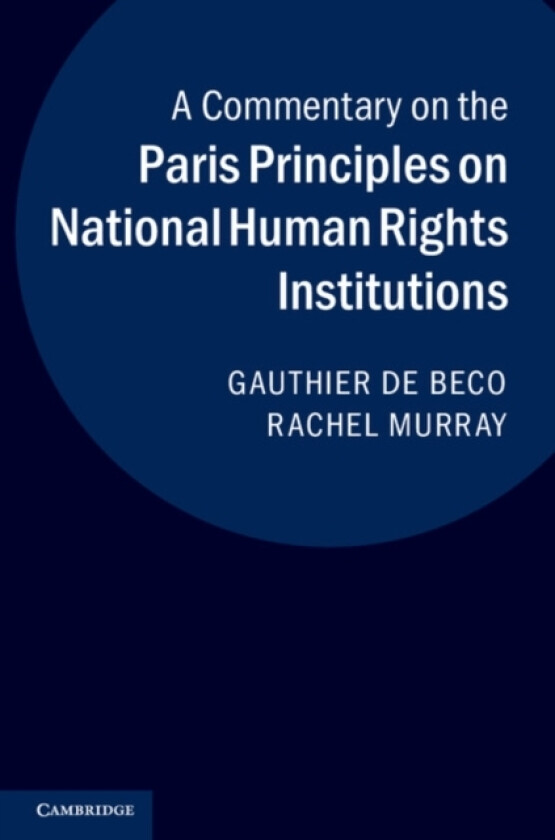 A Commentary on the Paris Principles on National Human Rights Institutions av Gauthier de Beco, Rachel Murray (Hardcover)