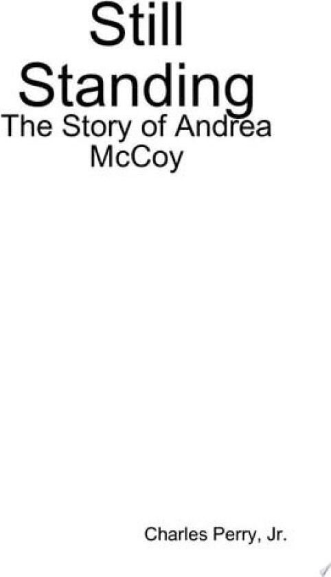 Still Standing: the Story of Andrea Mccoy av Jr. Charles Perry (Hardcover)