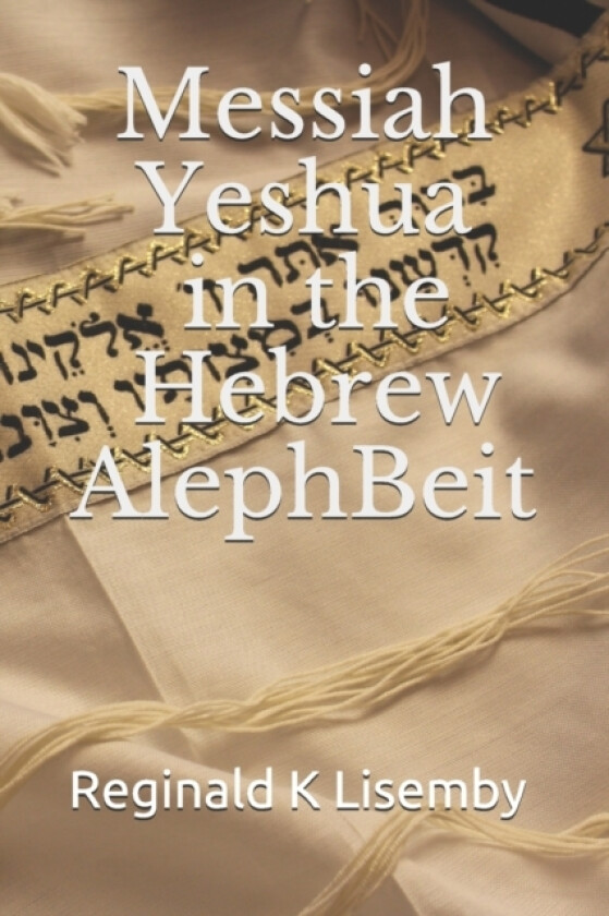 Messiah Yeshua in the Hebrew AlephBeit av Reginald K Lisemby (Paperback)