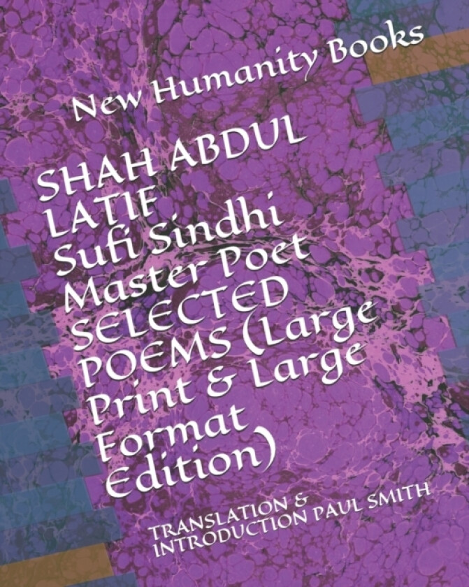 SHAH ABDUL LATIF Sufi Sindhi Master Poet SELECTED POEMS (Large Print & Large Format Edition) av New Humanity Books (Paperback)