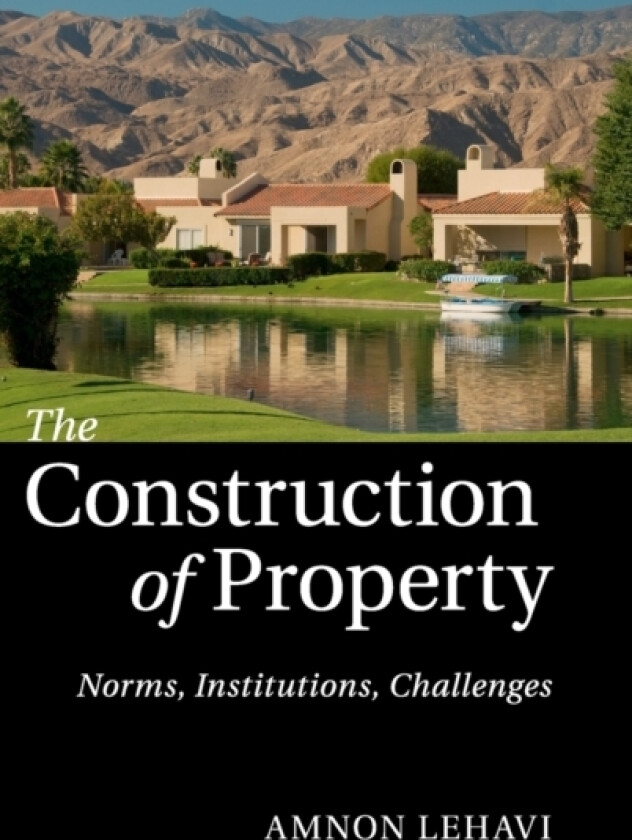 The Construction of Property av Amnon Lehavi (Hardcover)