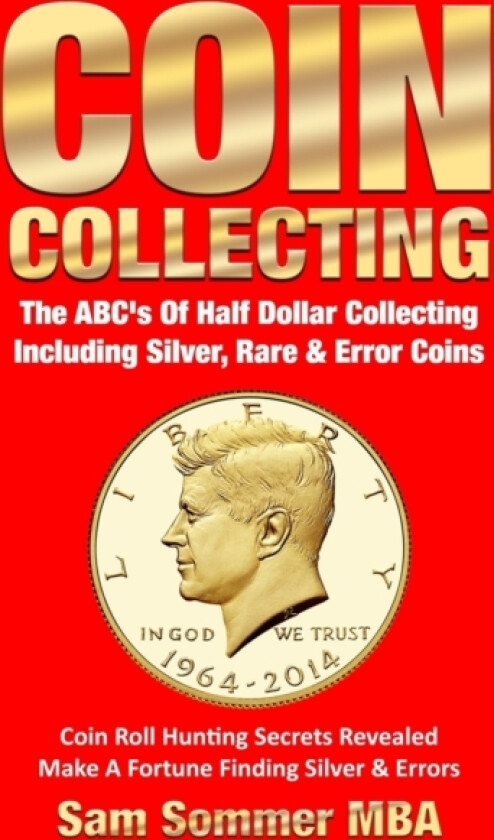 Coin Collecting The ABC's Of Half Dollar Collecting Including Silver, Rare & Error Coins av Sam Sommer Mba (Paperback)