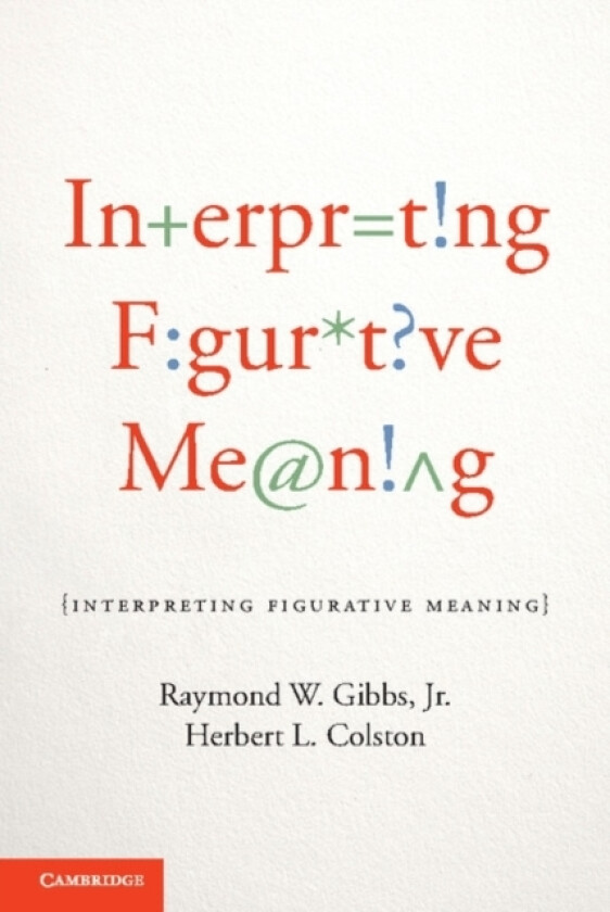 Interpreting Figurative Meaning av Jr Raymond W. Gibbs, Herbert L. Colston (Hardcover)