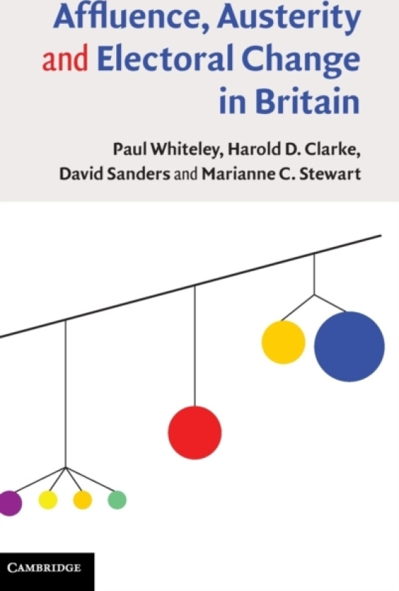 Affluence, Austerity and Electoral Change in Britain av Paul Whiteley, Harold D. Clarke, David Sanders (Hardcover)