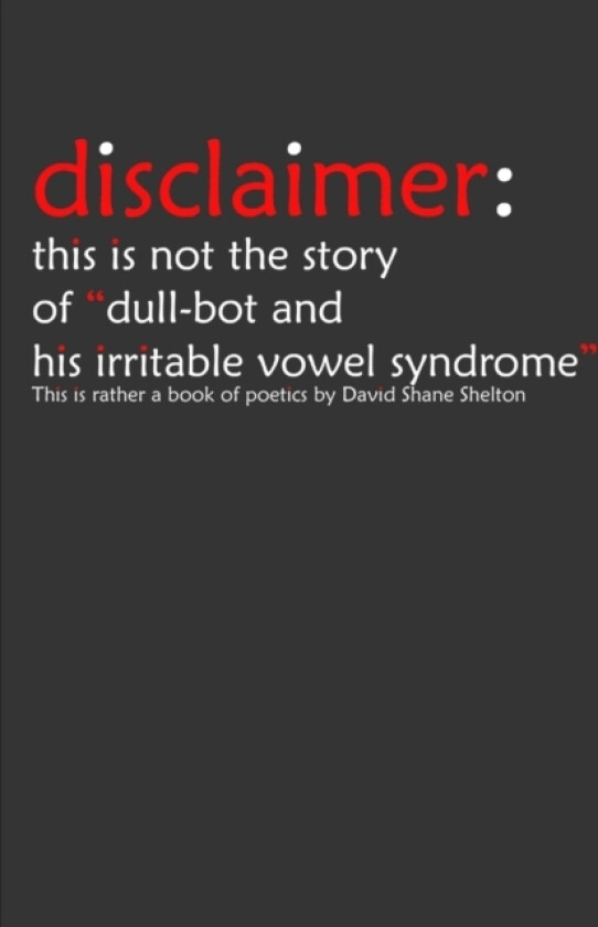 Disclaimer: This is Not the Story of "Dull-Bot and His Irritable Vowel Syndrome" av David Shane Shelton (Paperback)
