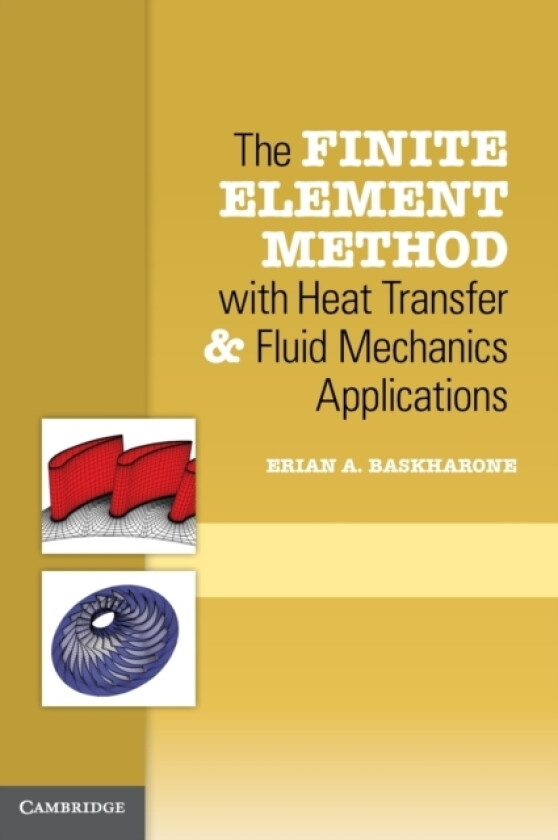 The Finite Element Method with Heat Transfer and Fluid Mechanics Applications av Erian A. Baskharone (Hardcover)