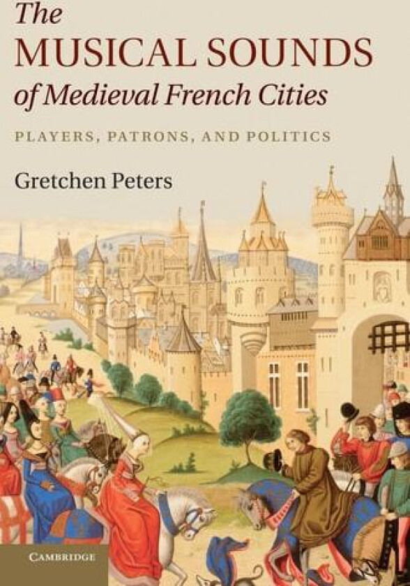 The Musical Sounds of Medieval French Cities av Gretchen Peters (Hardcover)
