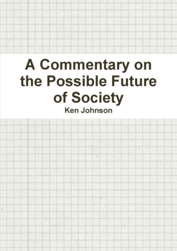 A Commentary on the Possible Future of Society av Ken Johnson (Paperback)