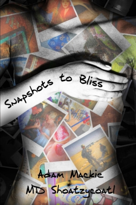 Snapshots to Bliss av MD Shoatzycoatl (Paperback)