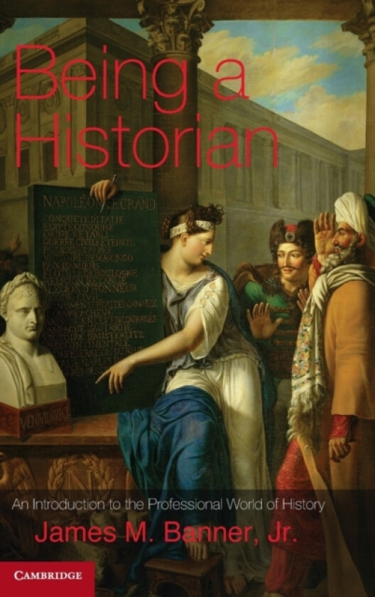 Being a Historian av Jr James M. Banner (Hardcover)