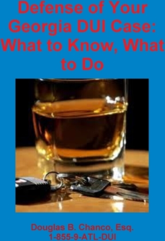 Defense of Your Georgia DUI Case: What to Know, What to Do av Douglas Chanco (Paperback)