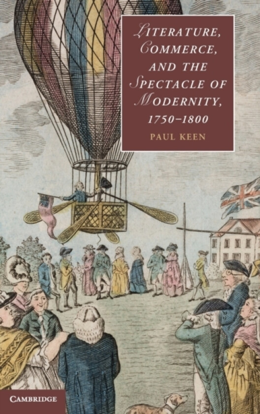 Literature, Commerce, and the Spectacle of Modernity, 1750–1800 av Paul Keen (Hardcover)