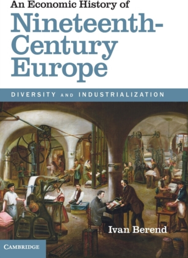 An Economic History of Nineteenth-Century Europe av Ivan Berend (Hardcover)