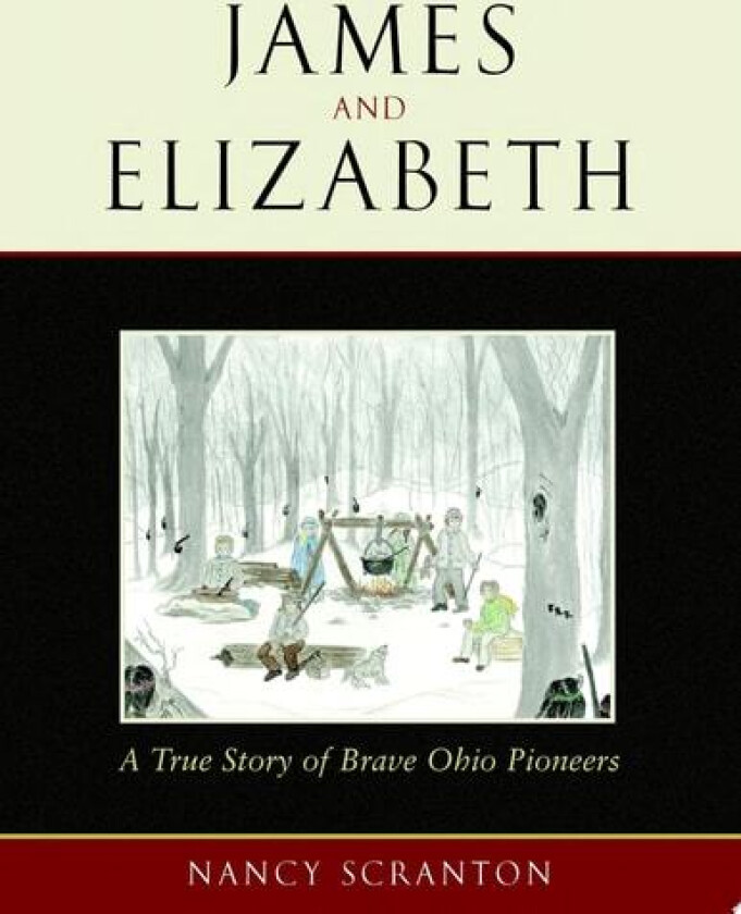 James and Elizabeth, a True Story of Brave Ohio Pioneers av Nancy Scranton (Paperback)