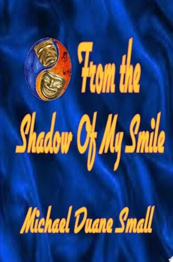 From the Shadows of My Smile av Michael Duane Small (Hardcover)