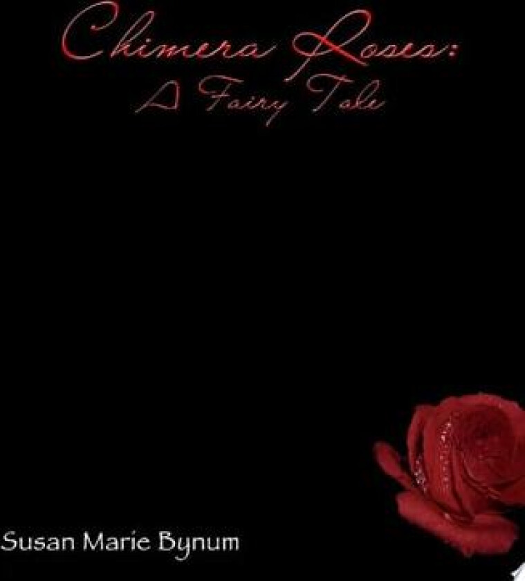 Chimera Roses: A Fairy Tale av Susan Marie Bynum (Paperback)