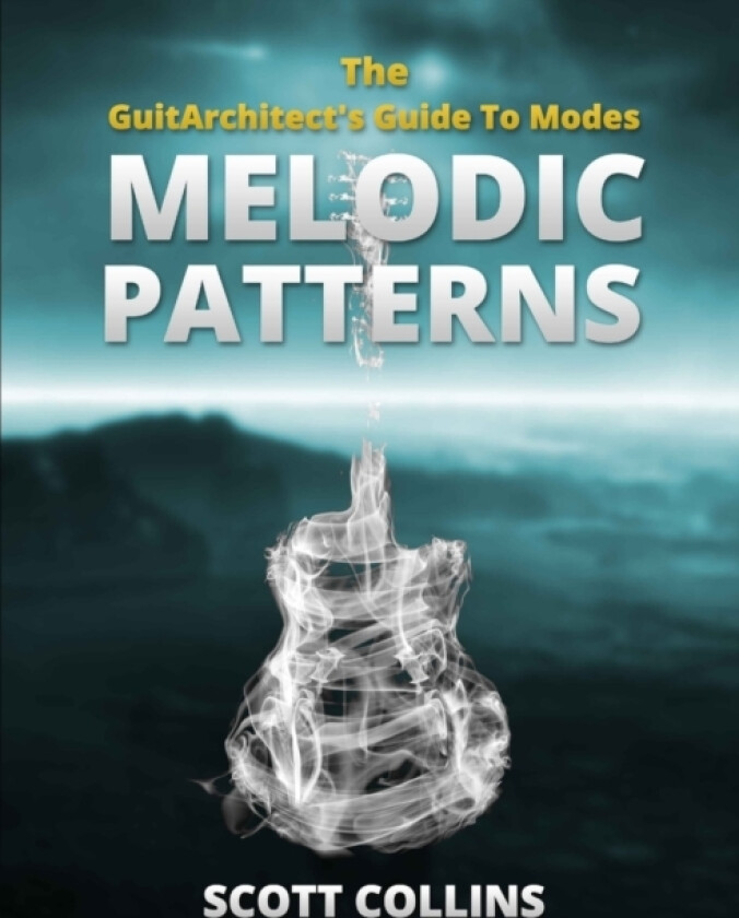 The GuitArchitect's Guide To Modes: Melodic Patterns av Scott Collins (Paperback)