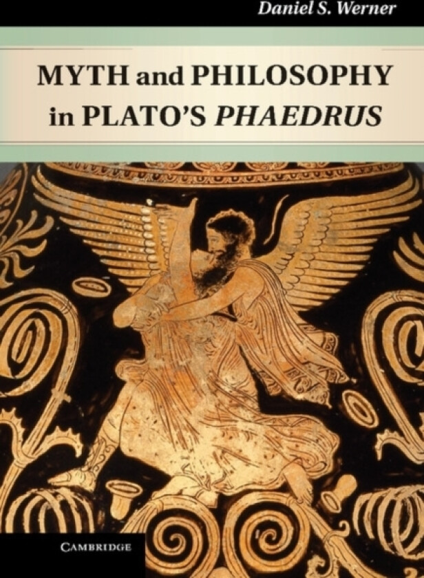 Myth and Philosophy in Plato's Phaedrus av Daniel S. Werner (Hardcover)