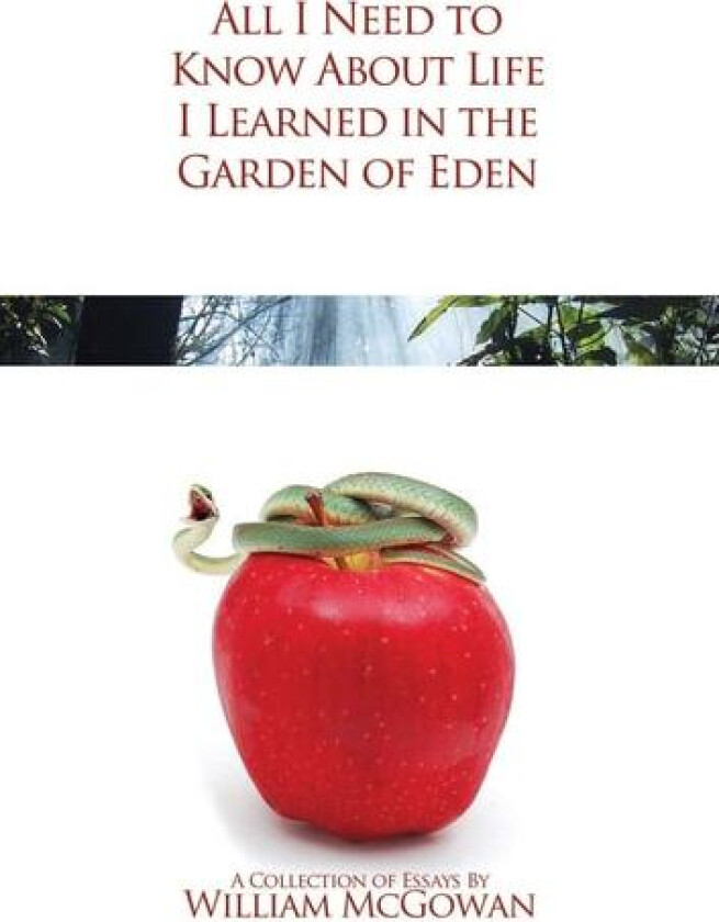 All I Need to Know About Life I Learned in the Garden of Eden av William McGowan (Paperback)