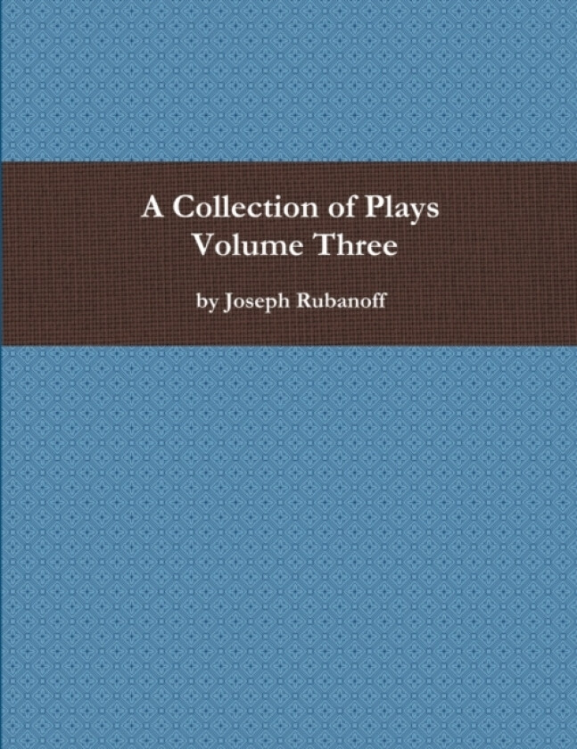 A Collection of Plays - Volume Three av Joseph Rubanoff (Paperback)