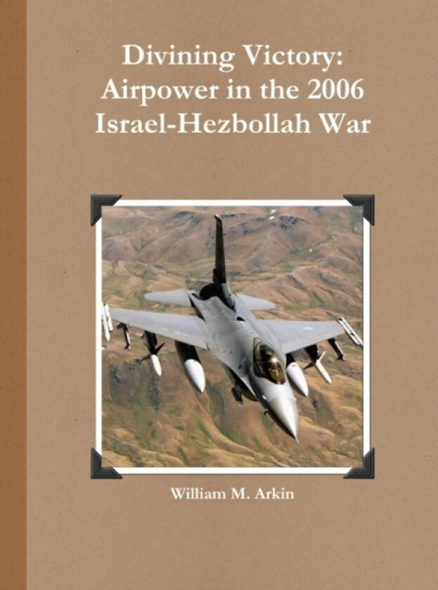 Divining Victory: Airpower in the 2006 Israel-Hezbollah War av William M. Arkin (Paperback)