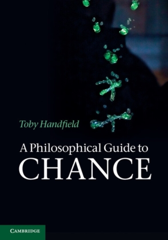 A Philosophical Guide to Chance av Toby Handfield (Hardcover)