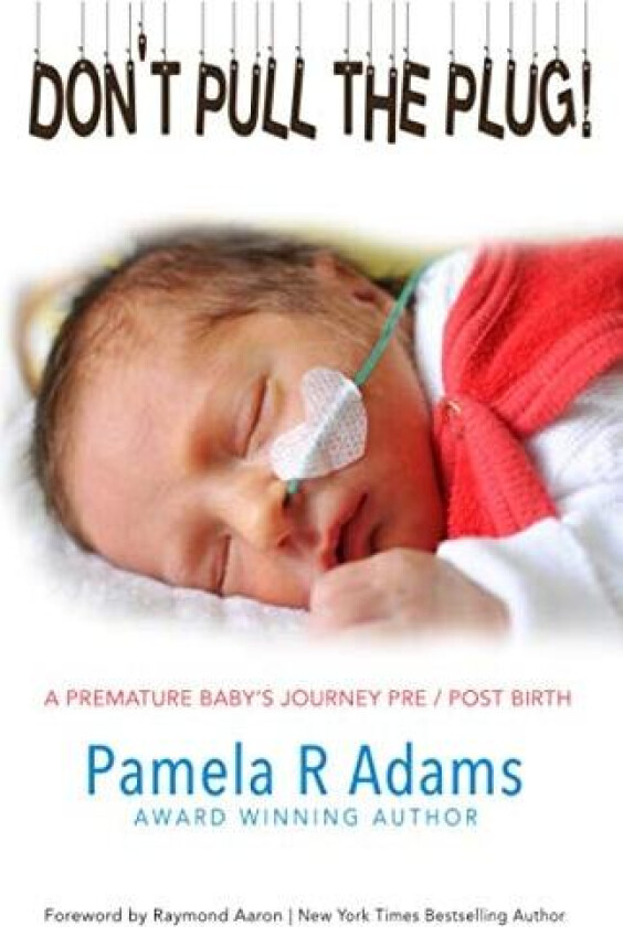 Don't Pull the Plug: A Premature Baby’s Journey Pre/Post Birth av Pamela Adams (Paperback)