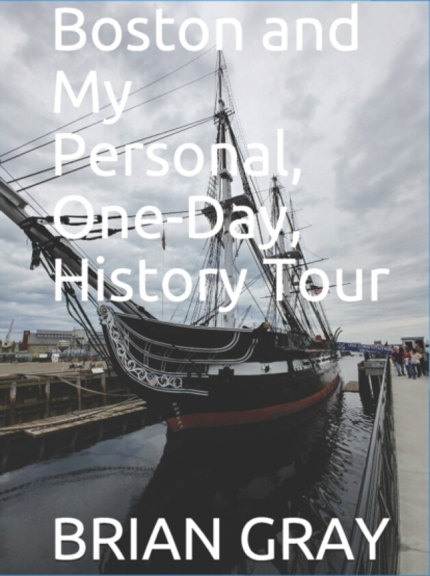 Boston and My Personal, One-Day, History Tour av Brian Gray (Paperback)
