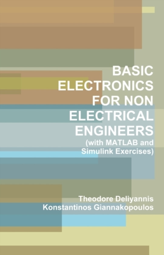BASIC ELECTRONICS FOR NON ELECTRICAL ENGINEERS (with MATLAB and Simulink Exercises) av Konstantinos Giannakopoulos, Theodore Deliyannis (Paperback)