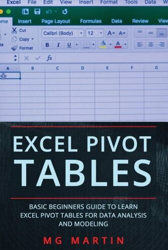 Excel Pivot Tables: Basic Beginners Guide to Learn Excel Pivot Tables for Data Analysis and Modeling av MG Martin (Paperback)