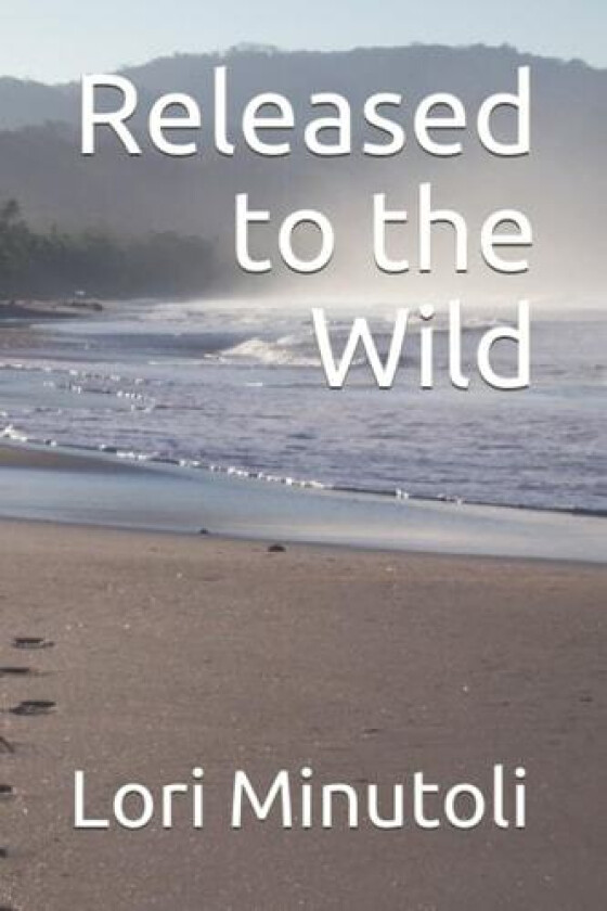 Released to the Wild av Lori Minutoli (Paperback)