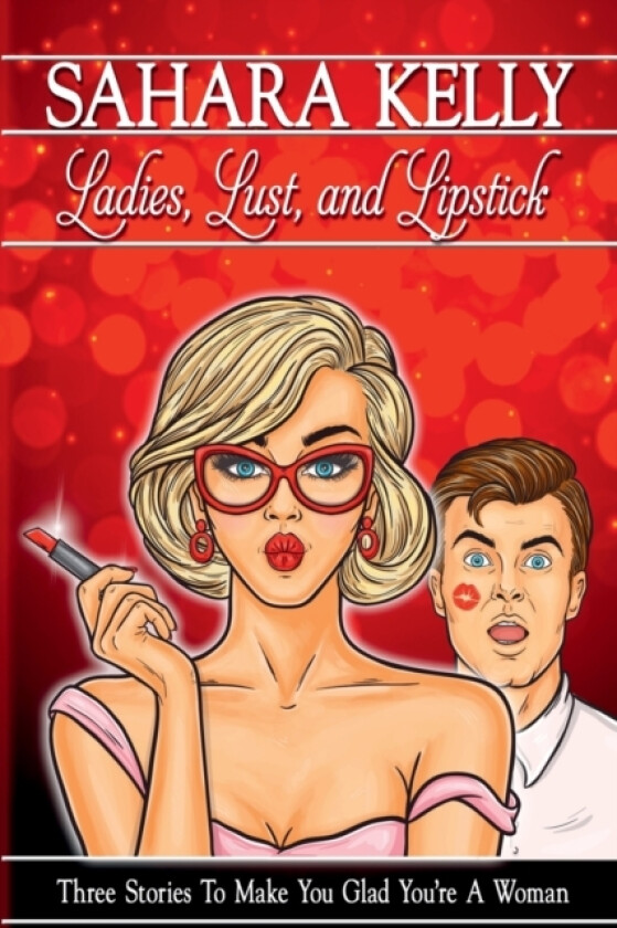 Ladies, Lust and Lipstick av Sahara Kelly (Paperback)