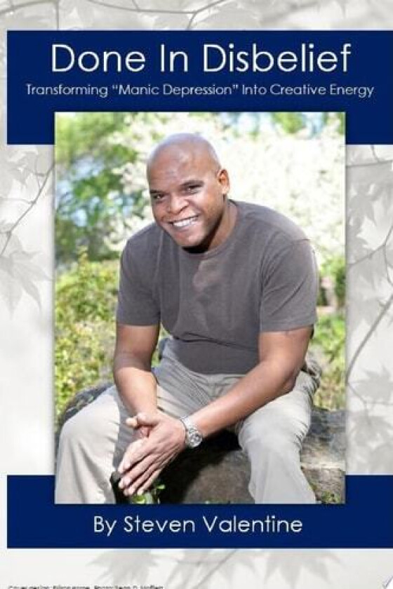 Done In Disbelief: Transforming "Manic Depression" Into Creative Energy av Steven Valentine (Paperback)